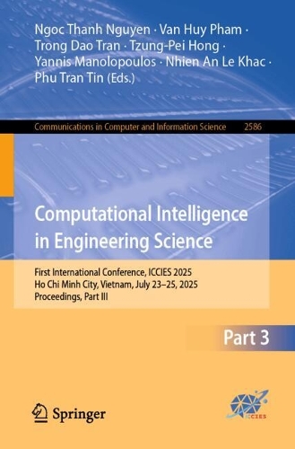 Computational Intelligence in Engineering Science: First International Conference, ICCIES 2025, Ho Chi Minh City, Vietnam, July 23-25, 2025, Proceedings, Part III.