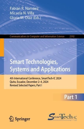 Smart Technologies, Systems and Applications: 4th International Conference, SmartTech-IC 2024, Quito, Ecuador, December 2-4, 2024, Revised Selected Papers, Part I.