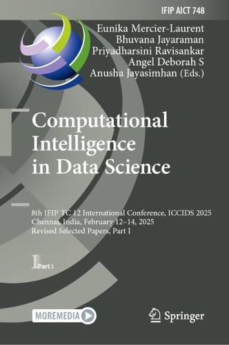 Computational Intelligence in Data Science: 8th IFIP TC 12 International Conference, ICCIDS 2025, Chennai, India, February 12-14, 2025, Revised Selected Papers, Part I.