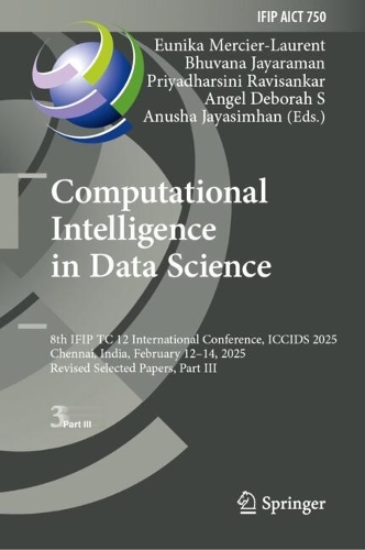Computational Intelligence in Data Science: 8th IFIP TC 12 International Conference, ICCIDS 2025, Chennai, India, February 12-14, 2025, Revised Selected Papers, Part III.