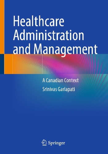 Healthcare Administration and Management: A Canadian Context.