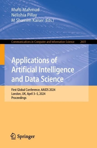 Applications of Artificial Intelligence and Data Science: First Global Conference, AAIDS 2024, London, UK, April 3-5, 2024, Proceedings.