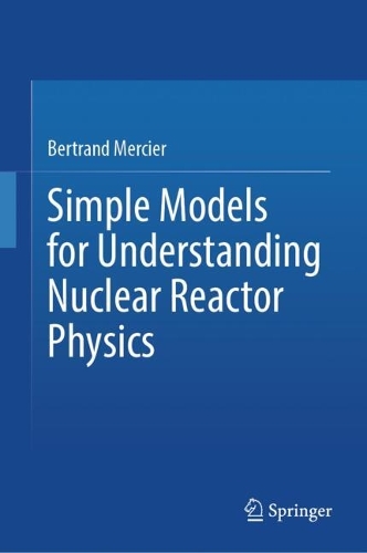 Simple Models for Understanding Nuclear Reactor Physics.