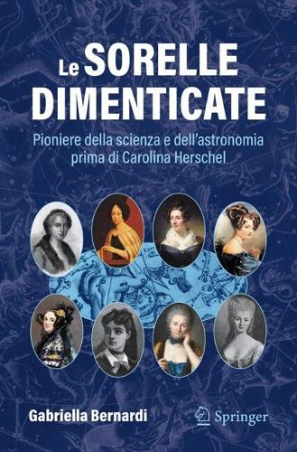 Le sorelle dimenticate: Pioniere della scienza e dell'astronomia prima di Carolina Herschel.
