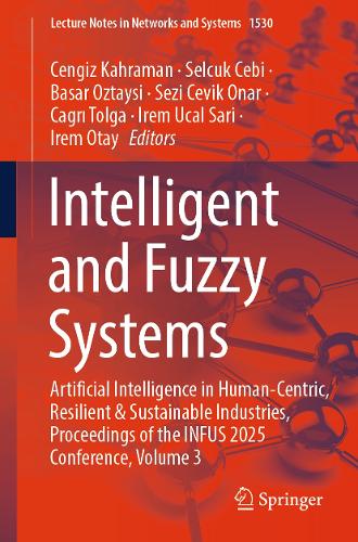 Intelligent and Fuzzy Systems: Artificial Intelligence in Human-Centric, Resilient and Sustainable Industries, Proceedings of the INFUS 2025 Conference, Volume 3.