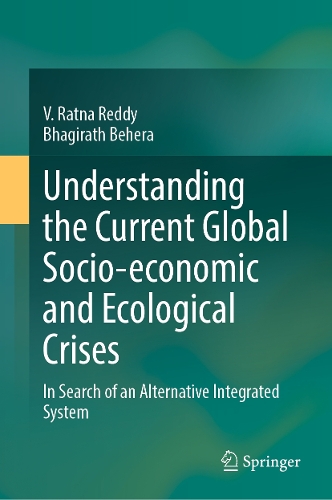 Understanding the Current Global Socio-economic and Ecological Crises: In Search of an Alternative Integrated System.