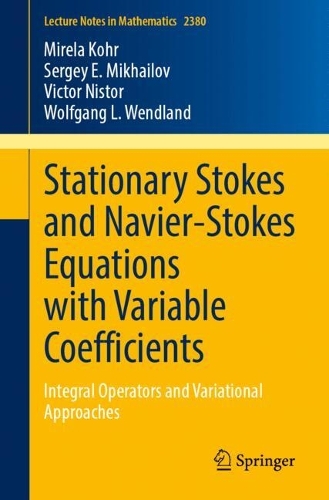 Stationary Stokes and Navier-Stokes Equations with Variable Coefficients: Integral Operators and Variational Approaches.