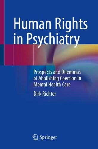 Human Rights in Psychiatry: Prospects and Dilemmas of Abolishing Coercion in Mental Health Care.