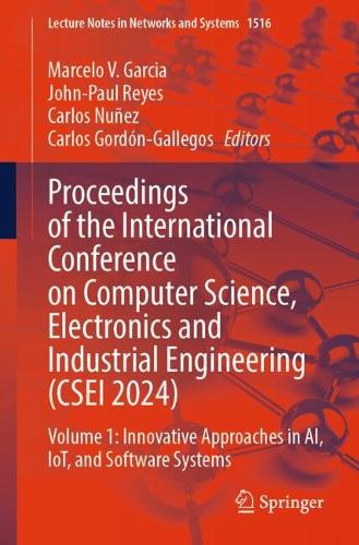 Proceedings of the International Conference on Computer Science, Electronics and Industrial Engineering (CSEI 2024): Volume 1: Innovative Approaches in AI, IoT, and Software Systems.