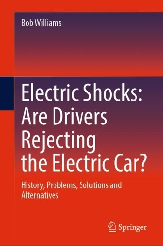 Electric Shocks: Are Drivers Rejecting the Electric Car?: History, Problems, Solutions and Alternatives.