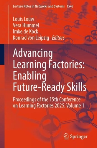 Advancing Learning Factories: Enabling Future-Ready Skills: Proceedings of the 15th Conference on Learning Factories 2025, Volume 1.