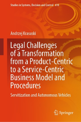 Legal Challenges of a Transformation from a Product-Centric to a Service-Centric Business Model and Procedures: Servitisation and Autonomous Vehicles.