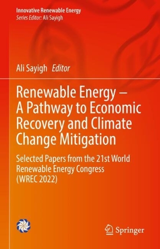 Renewable Energy - A Pathway to Economic Recovery and Climate Change Mitigation: Selected Papers from the 21st World Renewable Energy Congress (WREC 2022).
