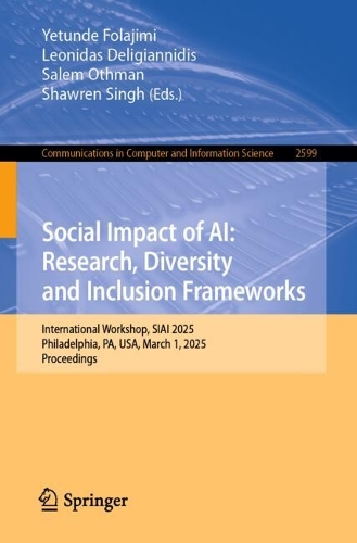 Social Impact of AI: Research, Diversity and Inclusion Frameworks: International Workshop, SIAI 2025, Philadelphia, PA, USA, March 1, 2025, Proceedings.