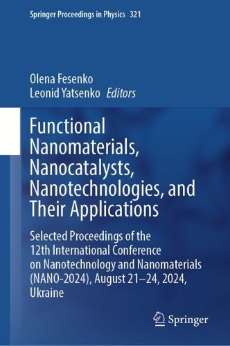 Functional Nanomaterials, Nanocatalysts, Nanotechnologies, and Their Applications: Selected Proceedings of the 12th International Conference on Nanotechnology and Nanomaterials (NANO-2024), August 21-24, 2024, Ukraine.