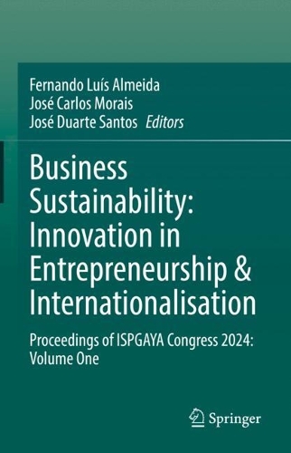 Business Sustainability: Innovation in Entrepreneurship & Internationalisation: Proceedings of ISPGAYA Congress 2024: Volume One.