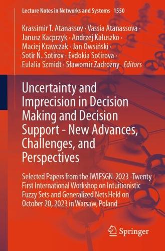 Uncertainty and Imprecision in Decision Making and Decision Support - New Advances, Challenges, and Perspectives: Selected Papers from the IWIFSGN-2023 -Twenty First International Workshop on Intuitionistic Fuzzy Sets and Generalized Nets Held on October 20, 2023 in Warsaw, Poland.