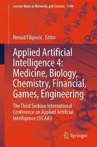 Applied Artificial Intelligence 4: Medicine, Biology, Chemistry, Financial, Games, Engineering: The Third Serbian International Conference on Applied Artificial Intelligence (SICAAI).