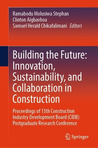 Building the Future: Innovation, Sustainability, and Collaboration in Construction: Proceedings of 13th Construction Industry Development Board (CIDB) Postgraduate Research Conference.