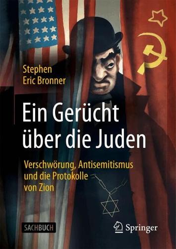 Ein Geruecht ueber die Juden: Verschwoerung, Antisemitismus und die Protokolle von Zion.