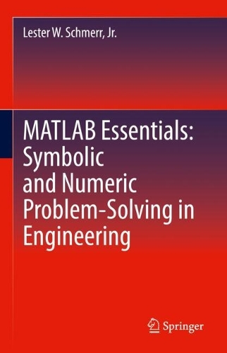 MATLAB Essentials: Symbolic and Numeric Problem-Solving in Engineering.
