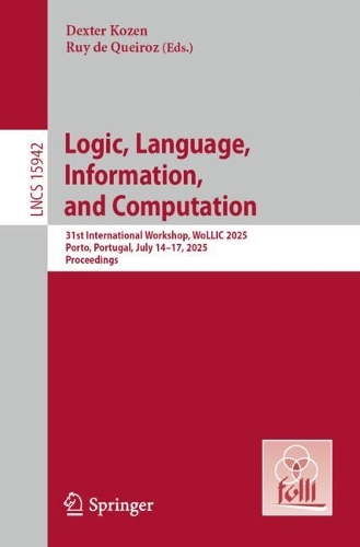 Logic, Language, Information, and Computation: 31st International Workshop, WoLLIC 2025, Porto, Portugal, July 14-17, 2025, Proceedings.