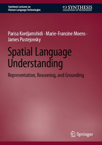 Spatial Language Understanding: Representation, Reasoning, and Grounding.