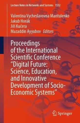 Proceedings of the International Scientific Conference "Digital Future: Science, Education, and Innovative Development of Socio-Economic Systems".
