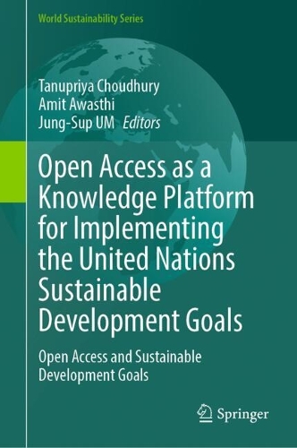 Open Access as a Knowledge Platform for Implementing the United Nations Sustainable Development Goals: Open Access and Sustainable Development Goals.