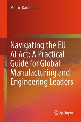 Navigating the EU AI Act: A Practical Guide for Global Manufacturing and Engineering Leaders.