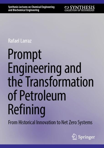 Prompt Engineering and the Transformation of Petroleum Refining: From Historical Innovation to Net Zero Systems.