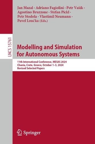 Modelling and Simulation for Autonomous Systems: 11th International Conference, MESAS 2024, Chania, Crete, Greece, October 1-3, 2024, Revised Selected Papers.