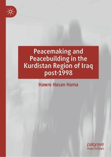 Peacemaking and Peacebuilding in the Kurdistan Region of Iraq post-1998.