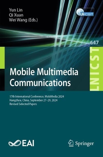 Mobile Multimedia Communications: 17th International Conference, MobiMedia 2024, Hangzhou, China, September 27-29, 2024, Revised Selected Papers.