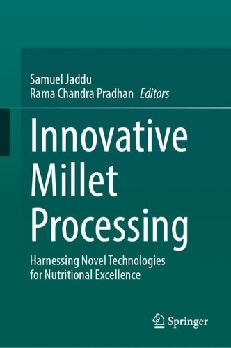 Innovative Millet Processing: Harnessing Novel Technologies for Nutritional Excellence.
