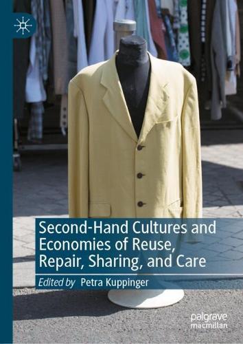Second-Hand Cultures and Economies of Reuse, Repair, Sharing, and Care.