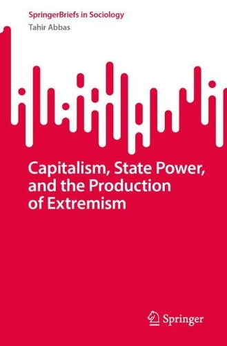 Capitalism, State Power, and the Production of Extremism.