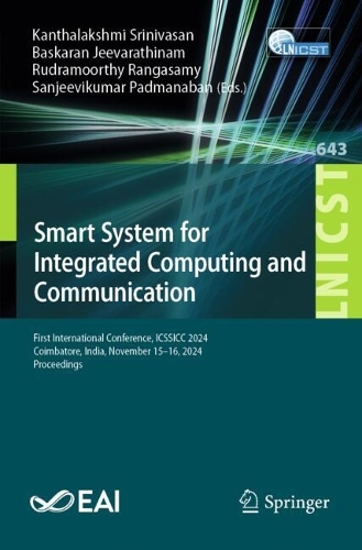 Smart System for Integrated Computing and Communication: First International Conference, ICSSICC 2024, Coimbatore, India, November 15-16, 2024, Proceedings.