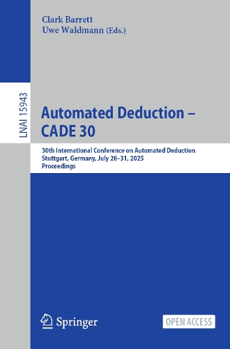 Automated Deduction - CADE 30: 30th International Conference on Automated Deduction, Stuttgart, Germany, July 28-31, 2025, Proceedings.