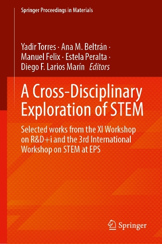 A Cross-Disciplinary Exploration of STEM: Selected Works From the XI Workshop on R&D+i and the 3rd International Workshop on STEM at EPS.