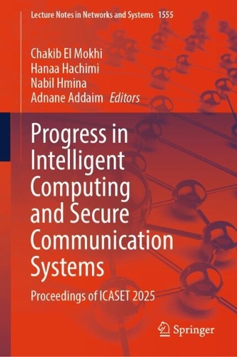 Progress in Intelligent Computing and Secure Communication Systems: Proceedings of ICASET 2025.
