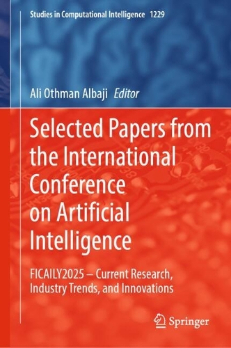 Selected Papers from the International Conference on Artificial Intelligence: FICAILY2025 - Current Research, Industry Trends, and Innovations.