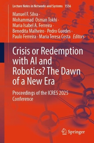 Crisis or Redemption with AI and Robotics? The Dawn of a New Era: Proceedings of the ICRES 2025 Conference.