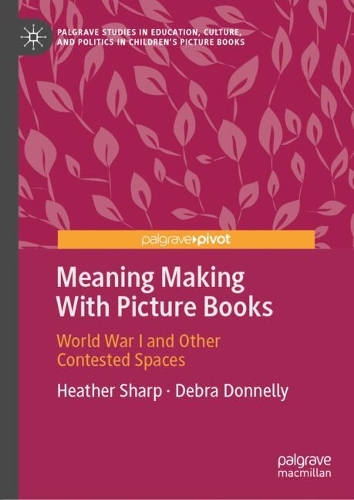 Meaning Making With Picture Books: World War I and Other Contested Spaces.