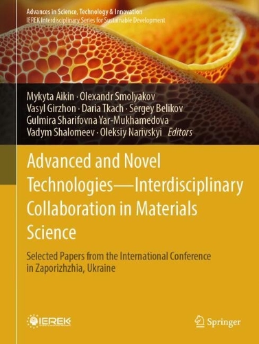 Advanced and Novel Technologies - Interdisciplinary Collaboration in Materials Science: Selected Papers from the International Conference in Zaporizhzhia, Ukraine.
