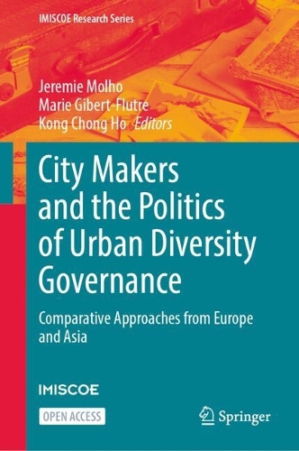 City Makers and the Politics of Urban Diversity Governance: Comparative Approaches from Europe and Asia.