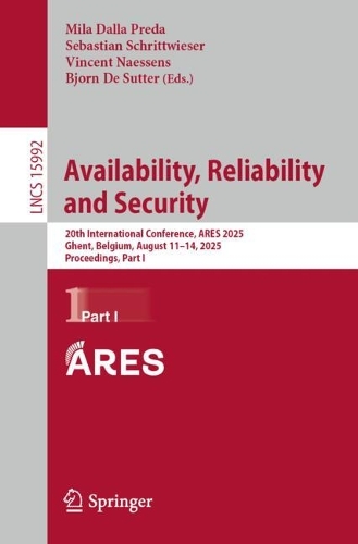 Availability, Reliability and Security: 20th International Conference, ARES 2025, Ghent, Belgium, August 11-14, 2025, Proceedings, Part I.