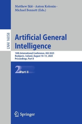 Artificial General Intelligence: 18th International Conference, AGI 2025, Reykjavic, Iceland, August 10-13, 2025, Proceedings, Part II.