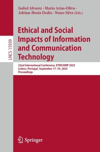 Ethical and Social Impacts of Information and Communication Technology: 22nd International Conference, ETHICOMP 2025, Lisbon, Portugal, September 17-19, 2025, Proceedings.