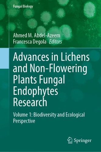 Advances in Lichens and Non-Flowering Plants Fungal Endophytes Research: Volume 1: Biodiversity and Ecological Perspective.